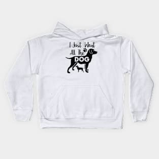 I Just Want All The Dog, Dog Lover Gift, Dog Owner, Pet Lover, Kids Hoodie